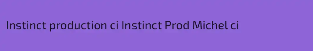 Instinct production ci Instinct Prod Michel ci